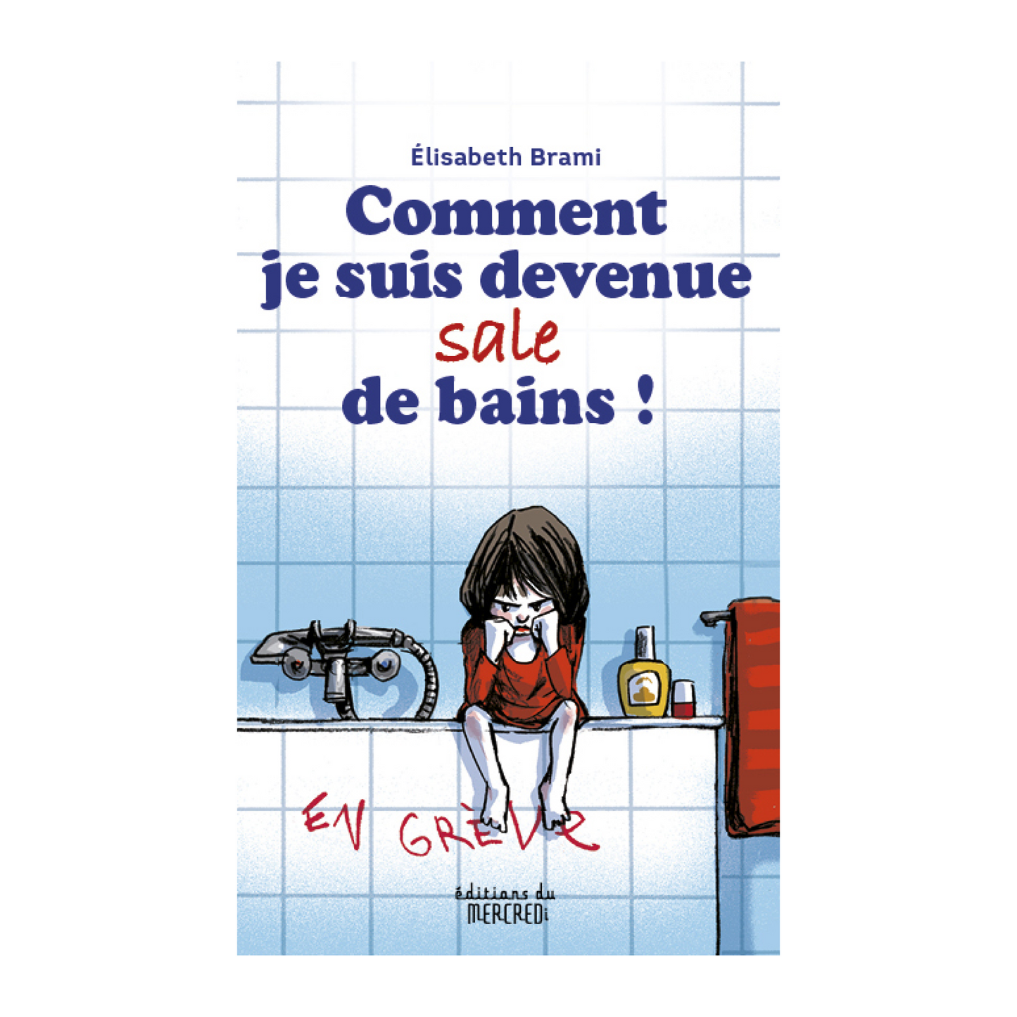 Couverture du livre Comment je suis devenue « sale » de bains ! d’Élisabeth Brami (Éditions du Mercredi) : roman jeunesse dès 8 ans, drôle et engagé sur les malentendus, la punition et le droit à l’intimité.