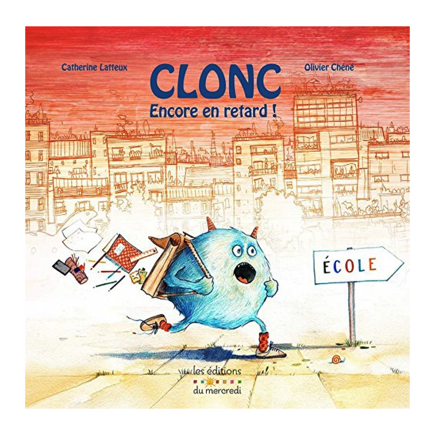 Couverture du livre Clonc, encore en retard ! de Catherine Lafaye-Latteux illustré par Olivier Chéné, album jeunesse humoristique pour enfants dès 3 ans sur la ponctualité et l’école.