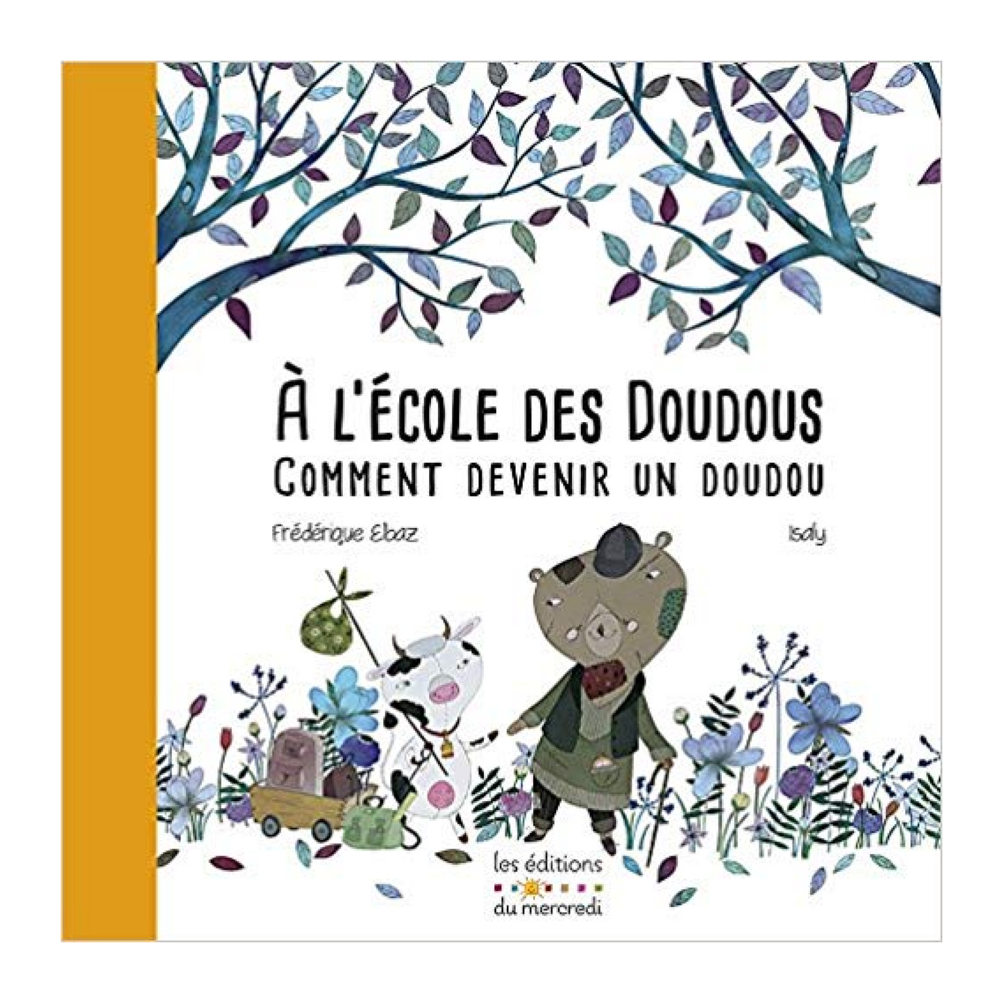 Couverture du livre À l’école des doudous – Comment devenir un doudou de Frédérique Elbaz illustré par Isaly, album jeunesse humoristique et chaleureux sur le rôle et l’attachement des doudous.
